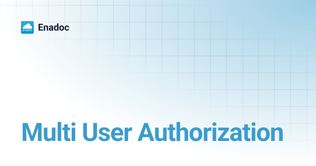 Multi User Authorization | Enadoc