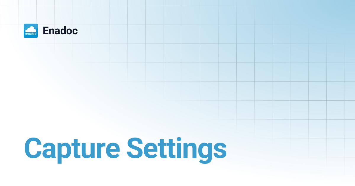Capture Settings | Enadoc